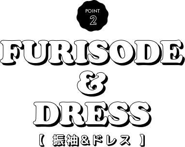 FURISODE & DRESS